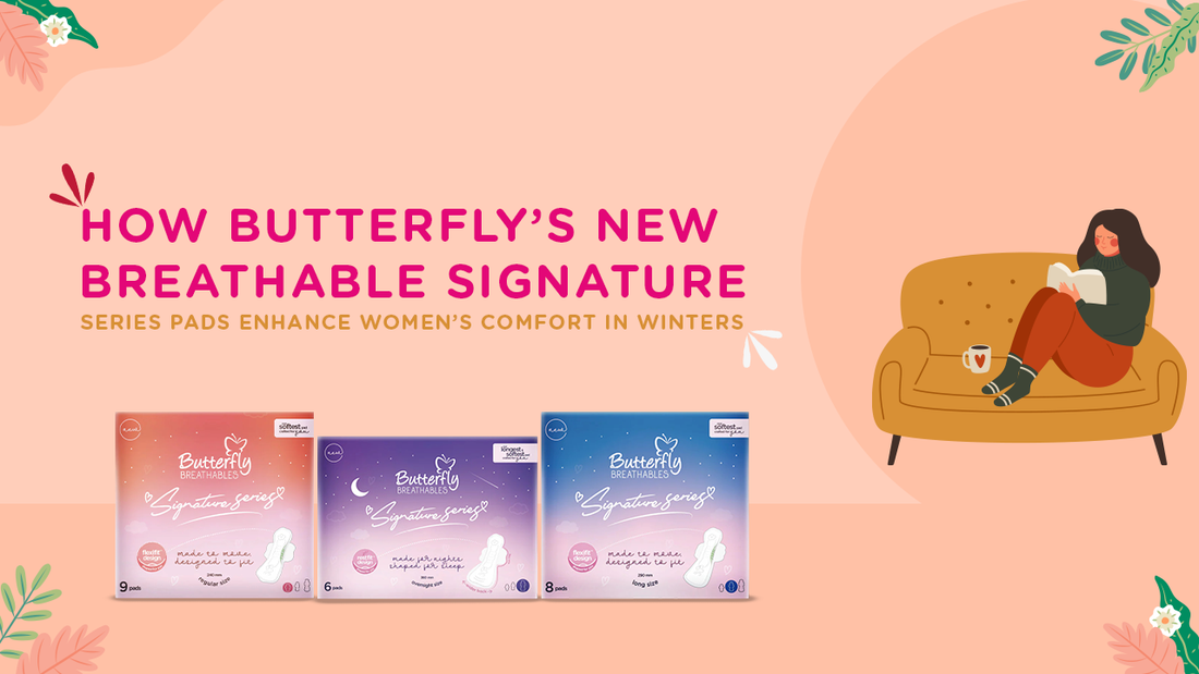 How Butterfly's New Breathable Signature Series Pads Enhance Women's Comfort in Winters?