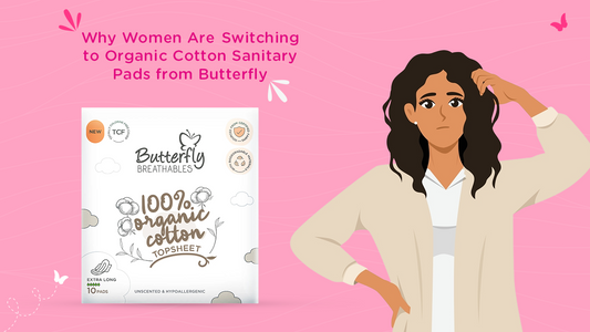 Why Women Are Switching to Organic Cotton Sanitary Pads from Butterfly