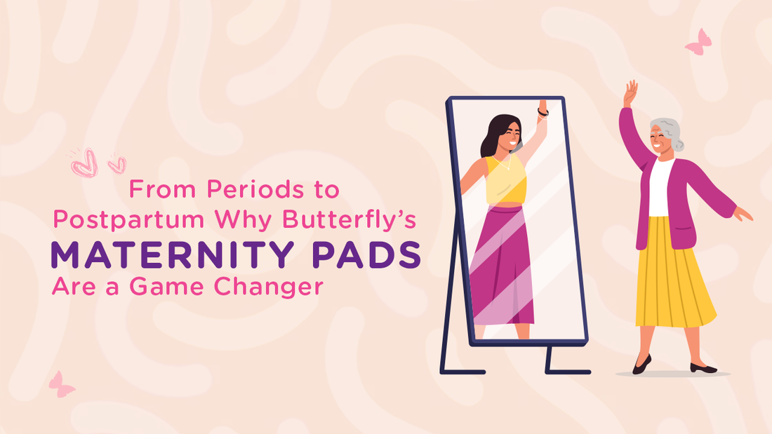 From Periods to Postpartum: Why Butterfly’s Maternity Pads Are a Game Changer