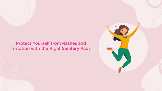Protect Yourself from Rashes and Irritation with the Right Sanitary Pads!